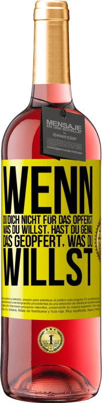 29,95 € Kostenloser Versand | Roséwein ROSÉ Ausgabe Wenn du dich nicht für das opferst, was du willst, hast du genau das geopfert, was du willst Gelbes Etikett. Anpassbares Etikett Junger Wein Ernte 2024 Tempranillo