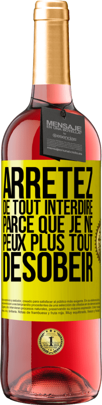 29,95 € Envoi gratuit | Vin rosé Édition ROSÉ Arrêtez de tout interdire parce que je ne peux plus tout désobéir Étiquette Jaune. Étiquette personnalisable Vin jeune Récolte 2024 Tempranillo