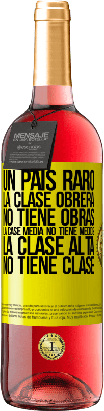 29,95 € Envío gratis | Vino Rosado Edición ROSÉ Un país raro: la clase obrera no tiene obras, la case media no tiene medios, la clase alta no tiene clase Etiqueta Amarilla. Etiqueta personalizable Vino joven Cosecha 2025 Tempranillo