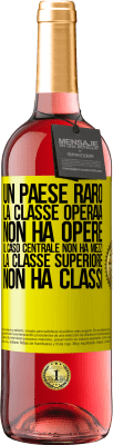 29,95 € Spedizione Gratuita | Vino rosato Edizione ROSÉ Un paese raro: la classe operaia non ha opere, il caso centrale non ha mezzi, la classe superiore non ha classi Etichetta Gialla. Etichetta personalizzabile Vino giovane Raccogliere 2024 Tempranillo