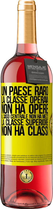 29,95 € Spedizione Gratuita | Vino rosato Edizione ROSÉ Un paese raro: la classe operaia non ha opere, il caso centrale non ha mezzi, la classe superiore non ha classi Etichetta Gialla. Etichetta personalizzabile Vino giovane Raccogliere 2025 Tempranillo