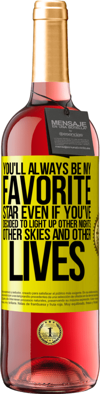 29,95 € Free Shipping | Rosé Wine ROSÉ Edition You'll always be my favorite star, even if you've decided to light up other nights, other skies and other lives Yellow Label. Customizable label Young wine Harvest 2023 Tempranillo