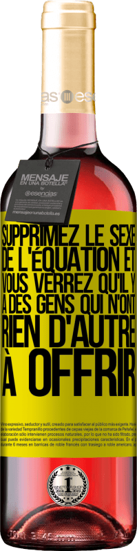 29,95 € Envoi gratuit | Vin rosé Édition ROSÉ Supprimez le sexe de l'équation et vous verrez qu'il y a des gens qui n'ont rien d'autre à offrir Étiquette Jaune. Étiquette personnalisable Vin jeune Récolte 2024 Tempranillo