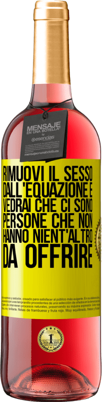 29,95 € Spedizione Gratuita | Vino rosato Edizione ROSÉ Rimuovi il sesso dall'equazione e vedrai che ci sono persone che non hanno nient'altro da offrire Etichetta Gialla. Etichetta personalizzabile Vino giovane Raccogliere 2025 Tempranillo