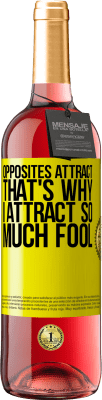 29,95 € Free Shipping | Rosé Wine ROSÉ Edition Opposites attract. That's why I attract so much fool Yellow Label. Customizable label Young wine Harvest 2025 Tempranillo