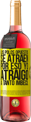 29,95 € Envío gratis | Vino Rosado Edición ROSÉ Los polos opuestos se atraen. Por eso yo atraigo a tanto imbécil Etiqueta Amarilla. Etiqueta personalizable Vino joven Cosecha 2025 Tempranillo