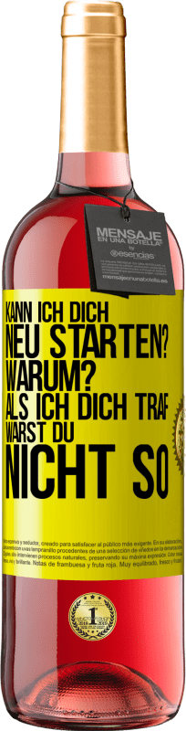 29,95 € Kostenloser Versand | Roséwein ROSÉ Ausgabe Kann ich dich neu starten? Warum? Als ich dich traf, warst du nicht so Gelbes Etikett. Anpassbares Etikett Junger Wein Ernte 2024 Tempranillo