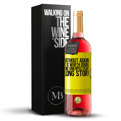 «Without asking it is worth double. And unexpectedly, long story» ROSÉ Edition