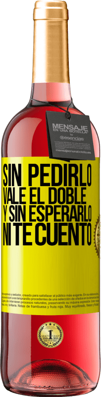 29,95 € Envío gratis | Vino Rosado Edición ROSÉ Sin pedirlo vale el doble. Y sin esperarlo, ni te cuento Etiqueta Amarilla. Etiqueta personalizable Vino joven Cosecha 2024 Tempranillo