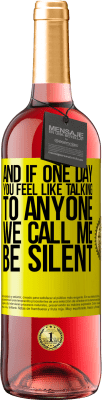29,95 € Free Shipping | Rosé Wine ROSÉ Edition And if one day you feel like talking to anyone, we call me, be silent Yellow Label. Customizable label Young wine Harvest 2025 Tempranillo