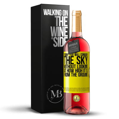 «Today you will conquer the sky, without looking at how high it is from the ground» ROSÉ Edition