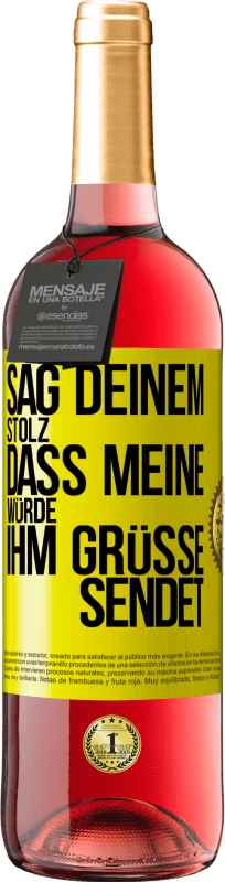 29,95 € Kostenloser Versand | Roséwein ROSÉ Ausgabe Sag deinem Stolz, dass meine Würde ihm Grüße sendet Gelbes Etikett. Anpassbares Etikett Junger Wein Ernte 2024 Tempranillo