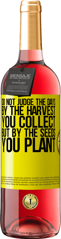 29,95 € Free Shipping | Rosé Wine ROSÉ Edition Do not judge the days by the harvest you collect, but by the seeds you plant Yellow Label. Customizable label Young wine Harvest 2022 Tempranillo