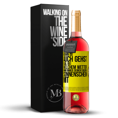 «Wohin du auch gehst, egal bei welchem Wetter, nimm immer deinen eigenen Sonnenschein mit» ROSÉ Ausgabe