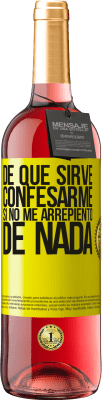 29,95 € Envío gratis | Vino Rosado Edición ROSÉ De qué sirve confesarme si no me arrepiento de nada Etiqueta Amarilla. Etiqueta personalizable Vino joven Cosecha 2025 Tempranillo