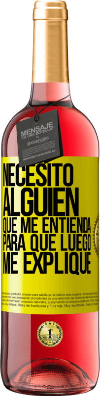 29,95 € Envío gratis | Vino Rosado Edición ROSÉ Necesito alguien que me entienda... Para que luego me explique Etiqueta Amarilla. Etiqueta personalizable Vino joven Cosecha 2025 Tempranillo