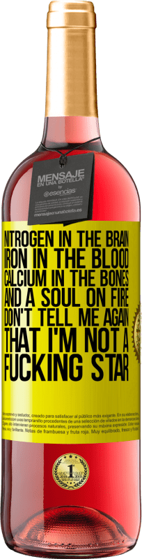29,95 € Free Shipping | Rosé Wine ROSÉ Edition Nitrogen in the brain, iron in the blood, calcium in the bones, and a soul on fire. Don't tell me again that I'm not a Yellow Label. Customizable label Young wine Harvest 2023 Tempranillo
