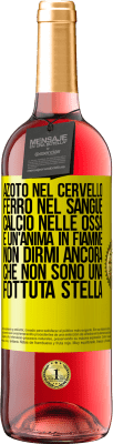 29,95 € Spedizione Gratuita | Vino rosato Edizione ROSÉ Azoto nel cervello, ferro nel sangue, calcio nelle ossa e un'anima in fiamme. Non dirmi ancora che non sono una fottuta Etichetta Gialla. Etichetta personalizzabile Vino giovane Raccogliere 2025 Tempranillo