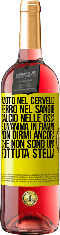 29,95 € Spedizione Gratuita | Vino rosato Edizione ROSÉ Azoto nel cervello, ferro nel sangue, calcio nelle ossa e un'anima in fiamme. Non dirmi ancora che non sono una fottuta Etichetta Gialla. Etichetta personalizzabile Vino giovane Raccogliere 2024 Tempranillo