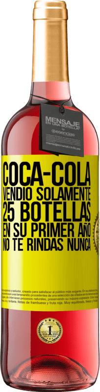 29,95 € Envío gratis | Vino Rosado Edición ROSÉ Coca-Cola vendió solamente 25 botellas en su primer año. No te rindas nunca Etiqueta Amarilla. Etiqueta personalizable Vino joven Cosecha 2023 Tempranillo