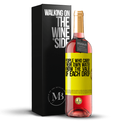 «People who carry their own water, know the value of each drop» ROSÉ Edition