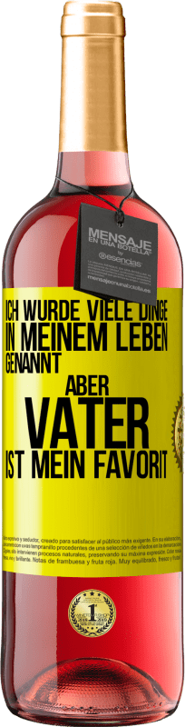 29,95 € Kostenloser Versand | Roséwein ROSÉ Ausgabe Ich wurde viele Dinge in meinem Leben genannt, aber Vater ist mein Favorit Gelbes Etikett. Anpassbares Etikett Junger Wein Ernte 2024 Tempranillo