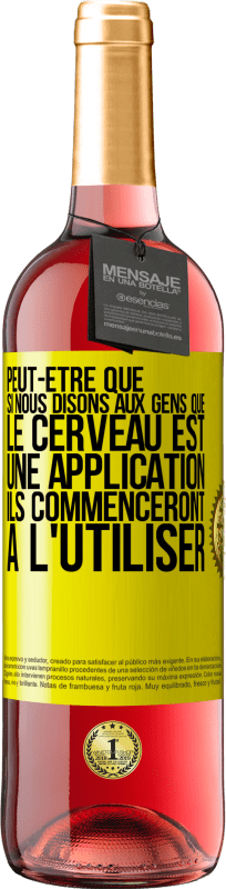 29,95 € Envoi gratuit | Vin rosé Édition ROSÉ Peut-être que si nous disons aux gens que le cerveau est une application ils commenceront à l'utiliser Étiquette Jaune. Étiquette personnalisable Vin jeune Récolte 2024 Tempranillo