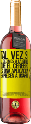 29,95 € Envío gratis | Vino Rosado Edición ROSÉ Tal vez si le decimos a la gente que el cerebro es una aplicación, empiecen a usarlo Etiqueta Amarilla. Etiqueta personalizable Vino joven Cosecha 2023 Tempranillo