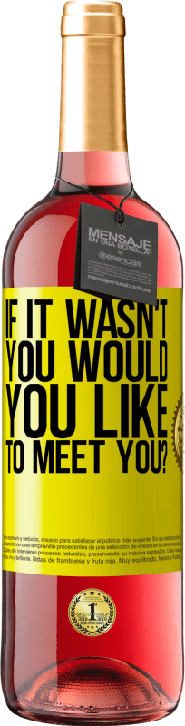 29,95 € 送料無料 | ロゼワイン ROSÉエディション あなたではなかった場合、あなたはあなたに会いたいですか？ 黄色のラベル. カスタマイズ可能なラベル 若いワイン 収穫 2025 Tempranillo