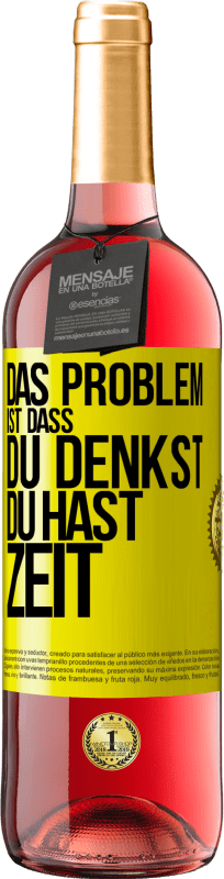 29,95 € Kostenloser Versand | Roséwein ROSÉ Ausgabe Das Problem ist, dass du denkst, du hast Zeit Gelbes Etikett. Anpassbares Etikett Junger Wein Ernte 2024 Tempranillo