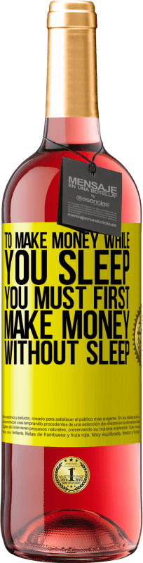 29,95 € Free Shipping | Rosé Wine ROSÉ Edition To make money while you sleep, you must first make money without sleep Yellow Label. Customizable label Young wine Harvest 2025 Tempranillo