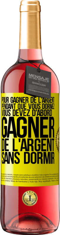 29,95 € Envoi gratuit | Vin rosé Édition ROSÉ Pour gagner de l'argent pendant que vous dormez, vous devez d'abord gagner de l'argent sans dormir Étiquette Jaune. Étiquette personnalisable Vin jeune Récolte 2024 Tempranillo