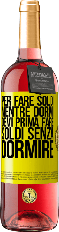 29,95 € Spedizione Gratuita | Vino rosato Edizione ROSÉ Per fare soldi mentre dormi, devi prima fare soldi senza dormire Etichetta Gialla. Etichetta personalizzabile Vino giovane Raccogliere 2024 Tempranillo