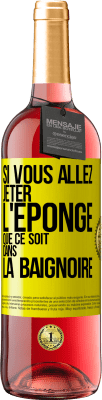 29,95 € Envoi gratuit | Vin rosé Édition ROSÉ Si vous allez jeter l'éponge que ce soit dans la baignoire Étiquette Jaune. Étiquette personnalisable Vin jeune Récolte 2024 Tempranillo