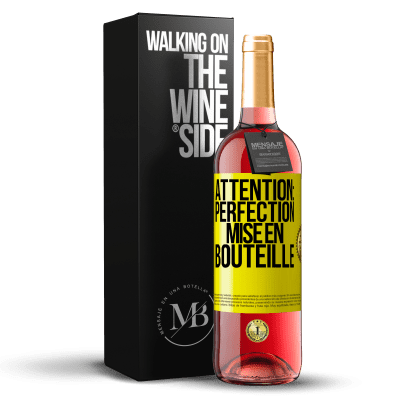 «Attention: perfection mise en bouteille» Édition ROSÉ