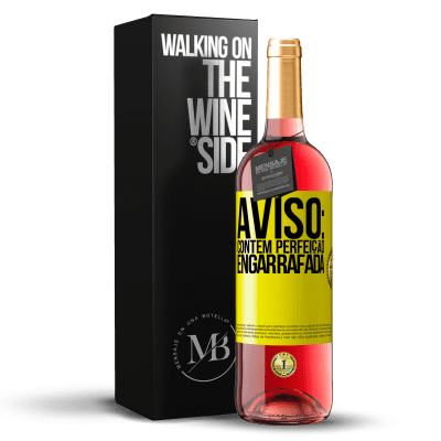 «Aviso: contém perfeição engarrafada» Edição ROSÉ