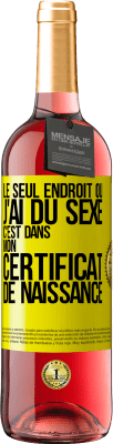 29,95 € Envoi gratuit | Vin rosé Édition ROSÉ Le seul endroit où j'ai du sexe c'est dans mon certificat de naissance Étiquette Jaune. Étiquette personnalisable Vin jeune Récolte 2024 Tempranillo