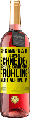 29,95 € Kostenloser Versand | Roséwein ROSÉ Ausgabe Sie können alle Blumen schneiden, aber sie können den Frühling nicht aufhalten Gelbes Etikett. Anpassbares Etikett Junger Wein Ernte 2024 Tempranillo