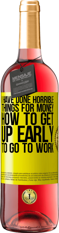 29,95 € Free Shipping | Rosé Wine ROSÉ Edition I have done horrible things for money. How to get up early to go to work Yellow Label. Customizable label Young wine Harvest 2025 Tempranillo