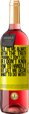 29,95 € Free Shipping | Rosé Wine ROSÉ Edition Talk to me always with the truth. I probably don't like it, or I don't know how to handle it, but let me decide what to do Yellow Label. Customizable label Young wine Harvest 2024 Tempranillo