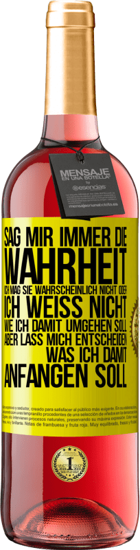 29,95 € Kostenloser Versand | Roséwein ROSÉ Ausgabe Sag mir immer die Wahrheit. Ich mag sie wahrscheinlich nicht oder ich weiß nicht, wie ich damit umgehen soll, aber lass mich ent Gelbes Etikett. Anpassbares Etikett Junger Wein Ernte 2024 Tempranillo