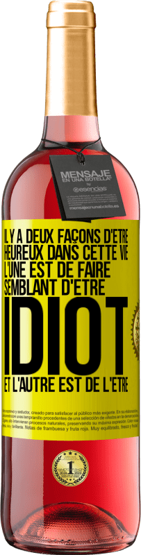 29,95 € Envoi gratuit | Vin rosé Édition ROSÉ Il y a deux façons d'être heureux dans cette vie. L'une est de faire semblant d'être idiot et l'autre est de l'être Étiquette Jaune. Étiquette personnalisable Vin jeune Récolte 2024 Tempranillo