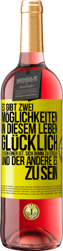 29,95 € Kostenloser Versand | Roséwein ROSÉ Ausgabe Es gibt zwei Möglichkeiten in diesem Leben, glücklich zu sein. Einer ist, sich dumm zu stellen, und der andere es zu sein Gelbes Etikett. Anpassbares Etikett Junger Wein Ernte 2024 Tempranillo