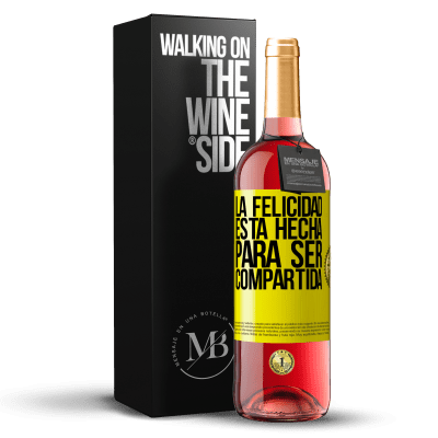 «La felicidad está hecha para ser compartida» Edición ROSÉ