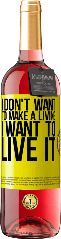 29,95 € Free Shipping | Rosé Wine ROSÉ Edition I don't want to make a living, I want to live it Yellow Label. Customizable label Young wine Harvest 2023 Tempranillo