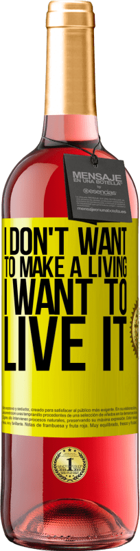 29,95 € Free Shipping | Rosé Wine ROSÉ Edition I don't want to make a living, I want to live it Yellow Label. Customizable label Young wine Harvest 2024 Tempranillo