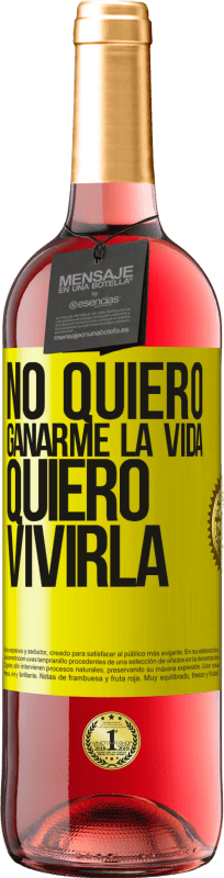 29,95 € Envío gratis | Vino Rosado Edición ROSÉ No quiero ganarme la vida, quiero vivirla Etiqueta Amarilla. Etiqueta personalizable Vino joven Cosecha 2024 Tempranillo