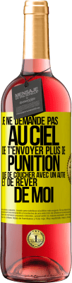 29,95 € Envoi gratuit | Vin rosé Édition ROSÉ Je ne demande pas au ciel de t'envoyer plus de punition que de coucher avec un autre et de rêver de moi Étiquette Jaune. Étiquette personnalisable Vin jeune Récolte 2023 Tempranillo