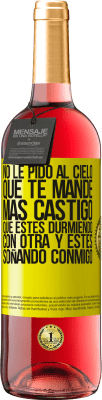 29,95 € Envío gratis | Vino Rosado Edición ROSÉ No le pido al cielo que te mande más castigo, que estés durmiendo con otra y estés soñando conmigo Etiqueta Amarilla. Etiqueta personalizable Vino joven Cosecha 2025 Tempranillo