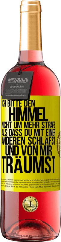 29,95 € Kostenloser Versand | Roséwein ROSÉ Ausgabe Ich bitte den Himmel nicht um mehr Strafe, als dass du mit einer anderen schläfst und von mir träumst Gelbes Etikett. Anpassbares Etikett Junger Wein Ernte 2024 Tempranillo